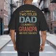 I Have Two Titles Dad And Grandpa Father's Day Grandpa Big And Tall Men's T-Shirt Back Print