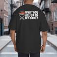 Why You All Up In My Grill Bbq Grilling Dad Men Women Big And Tall Men's T-Shirt Back Print