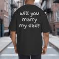 Will You Marry My Dad Marriage Proposal Big And Tall Men's T-Shirt Back Print