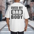Fathers Day Birthday Over My Dad Body Dad Big And Tall Men's T-Shirt Back Print