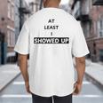 At Least I Showed Up Graphic For Dads Teens Big And Tall Men's T-Shirt Back Print