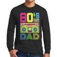 80s Dad 1980s Fashion Eighties Theme Outfit Fathers Day 80's Men Long Sleeve T-Shirt