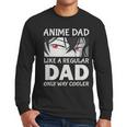 Anime Dad Like A Regular Dad Only Cooler Fathers Day Otaku Men Long Sleeve T-Shirt