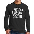 Anti Social Dads Club Dad Life Father's Day Men Long Sleeve T-Shirt Anti Social Dads Club Dad Life Father's Day Men Long Sleeve T-Shirt