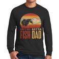 Aquascaping Aquarium Aint No Betta Fish Dad Betta Fish Men Long Sleeve T-Shirt