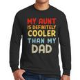 My Aunt Is Definitely Cooler Than My Dad Girl Boy Aunt Love Men Long Sleeve T-Shirt