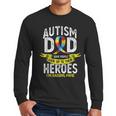 Autism Dad Some People Look Up To Their Heroes Autism Men Long Sleeve T-Shirt