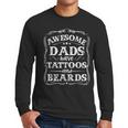 Awesome Dads Have Tattoos And Beards Father's Day 2025 Men Long Sleeve T-Shirt