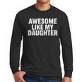 Awesome Like My Daughter Dad Fathers Day Men Long Sleeve T-Shirt