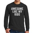 Awesome Like My Kids Father's Day Shirt Dad Vintage Men Long Sleeve T-Shirt
