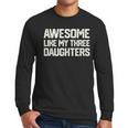 Awesome Like My Three Daughters Dad Joke Small Men Long Sleeve T-Shirt Awesome Like My Three Daughters Dad Joke Small Men Long Sleeve T-Shirt