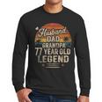 Back Legend Husband Dad Grandpa 77 Year Old 77th Birthday Men Long Sleeve T-Shirt Back Legend Husband Dad Grandpa 77 Year Old 77th Birthday Men Long Sleeve T-Shirt
