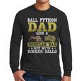 Ball Python Dad With Bigger Balls Snake Ball Python Men Long Sleeve T-Shirt