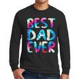 Best Dad Ever Colorful Tie Dye Fathers Day Men Long Sleeve T-Shirt