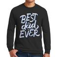 Best Dad Ever Men Long Sleeve T-Shirt Best Dad Ever Men Long Sleeve T-Shirt