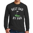 Best Dad By Par Golf Shirt Father's Day Daddy Men Long Sleeve T-Shirt