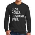 Best House Husband Ever Stay At Home Dad Men Long Sleeve T-Shirt Best House Husband Ever Stay At Home Dad Men Long Sleeve T-Shirt