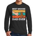 Best Moose Dad Ever Moose Men Long Sleeve T-Shirt