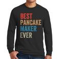 Best Pancake Maker Ever Baking For Baker Dad Or Mom Men Long Sleeve T-Shirt