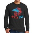 Betta Dad Betta Fish Lover Betta Fish Dad Betta Fish Boy Men Long Sleeve T-Shirt