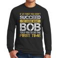 Bob If At First You Don't Succeed Father's Day Bob Dad Men Long Sleeve T-Shirt