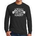 With A Body Like This Who Needs Hair Shirt Bald Men Dad Men Long Sleeve T-Shirt
