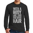 With A Body Like This Who Needs Hair Shirt Dad Bald Man Men Long Sleeve T-Shirt