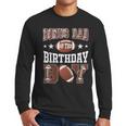 Bonus Dad Of The Birthday Boy Football Game Day Men Long Sleeve T-Shirt