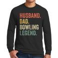 Bowler Husband Dad Bowling Legend Father's Day Men Long Sleeve T-Shirt