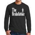 The Bridefather Father Of Bride Dad Wedding Rehearsal Dinner Men Long Sleeve T-Shirt