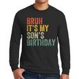 Bruh It's My Son's Birthday Birthday Father Dad Men Long Sleeve T-Shirt