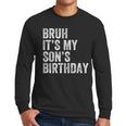 Bruh It's My Son's Birthday Birthday Mom Dad Men Long Sleeve T-Shirt