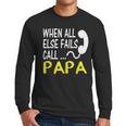Call Papa When All Else Fails For Dad Husband Men Long Sleeve T-Shirt