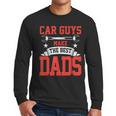 Car Guys Make The Best Dads Garage Mechanic Dad Men Long Sleeve T-Shirt