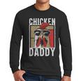 Chicken Daddy a Fun For Every Rooster In The Basket Men Long Sleeve T-Shirt