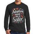 Child Adoption Day Adoptive Dad Adoption Made Me A Sister Men Long Sleeve T-Shirt