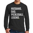 Cool Pickleball For Men Husband Dad Legend Pickleball Player Men Long Sleeve T-Shirt