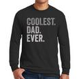 Coolest Dad Ever For Greatest Number 1 Dad Best Father Men Long Sleeve T-Shirt
