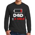 Dad Of 2 Girls Low Battery Daddy Of Two Girls Father Men Long Sleeve T-Shirt Dad Of 2 Girls Low Battery Daddy Of Two Girls Father Men Long Sleeve T-Shirt