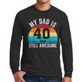 My Dad Is 40 And Still Awesome 40th Retro Birthday Dad Daddy Men Long Sleeve T-Shirt