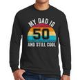 My Dad Is 50 And Still Cool 50th Retro Birthday Dad Daddy Men Long Sleeve T-Shirt