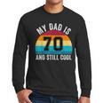 My Dad Is 70 And Still Cool 70th Retro Birthday Dad Daddy Men Long Sleeve T-Shirt