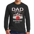 Dad Of The Birthday Bowler Kid Boy Girl Bowling Party Family Men Long Sleeve T-Shirt