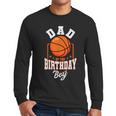 Dad Of The Birthday Boy Basketball Theme Bday Party Men Long Sleeve T-Shirt