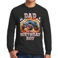 Dad Of The Birthday Boy Monster Truck Birthday Men Long Sleeve T-Shirt