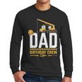 Dad Birthday Crew Construction Men Long Sleeve T-Shirt