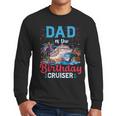 Dad Of The Birthday Cruiser Cruise Birthday Men Long Sleeve T-Shirt