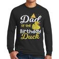Dad Of The Birthday Duck Boy Rubber Duck Birthday Girl Men Long Sleeve T-Shirt
