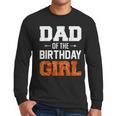 Dad Of The Birthday Girl Basketball Dad Family Matching Men Long Sleeve T-Shirt