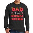 Dad Of The Birthday Girl Strawberry Family Matching Men Long Sleeve T-Shirt